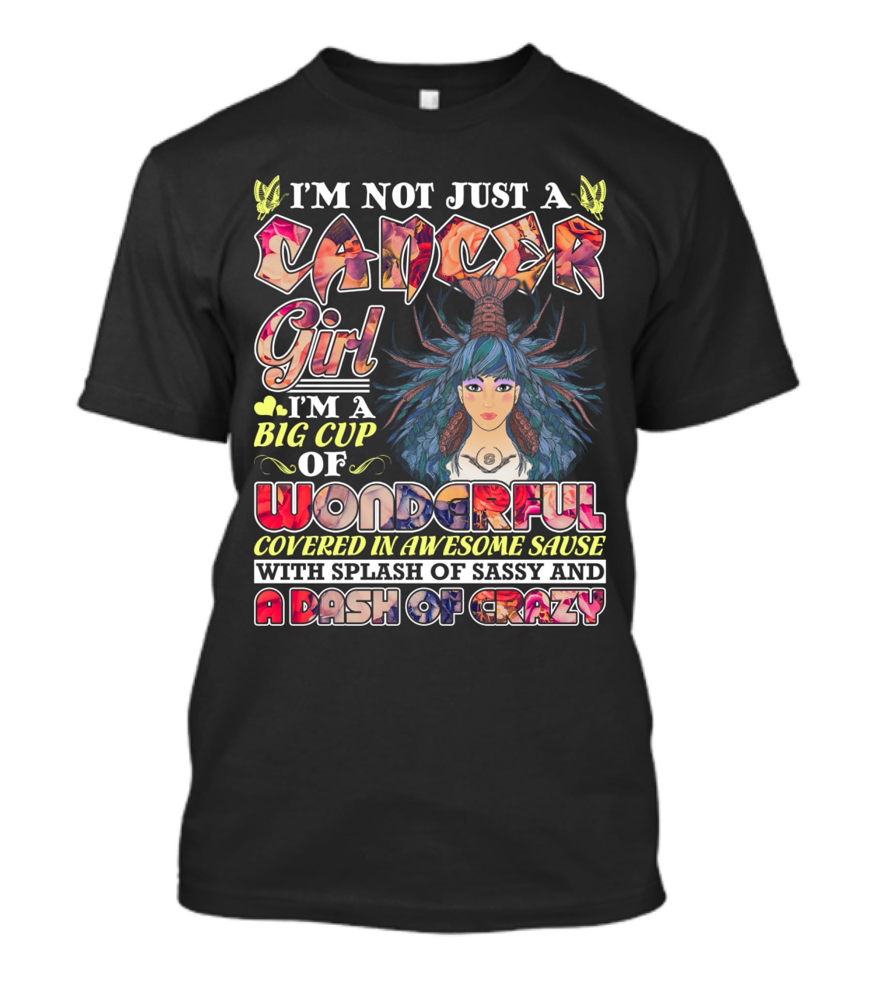 I'm Not Just A Cancer Girl I'm A Big Cup Of Wonderful Covered In Awesome Sause With Splash Of Sassy And A Dash Of Crazy T-Shirt
