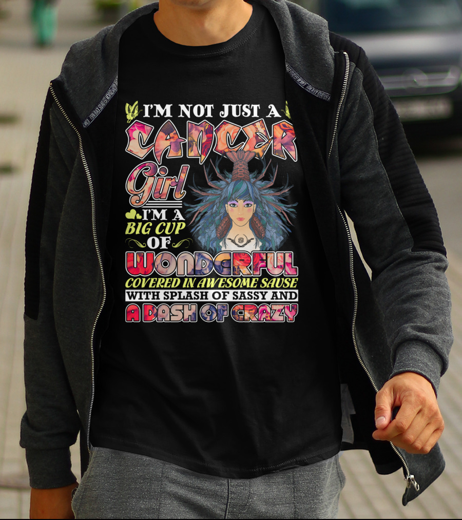 I'm Not Just A Cancer Girl I'm A Big Cup Of Wonderful Covered In Awesome Sause With Splash Of Sassy And A Dash Of Crazy T-Shirt