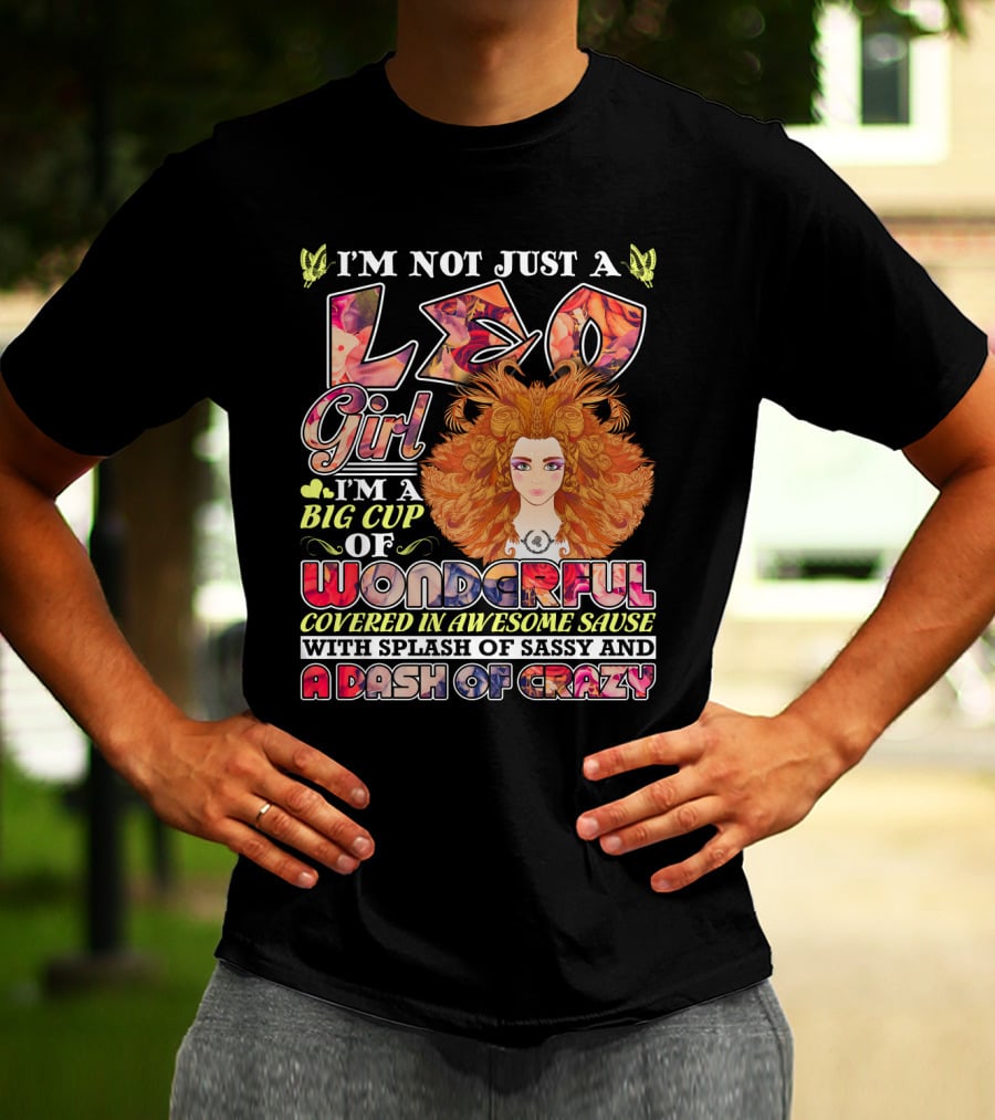 I'm Not Just A Leo Girl Big Cup Of Wonderful Covered In Awesome Sauce With Splash Of Sassy And A Dash Of Crazy T-Shirt