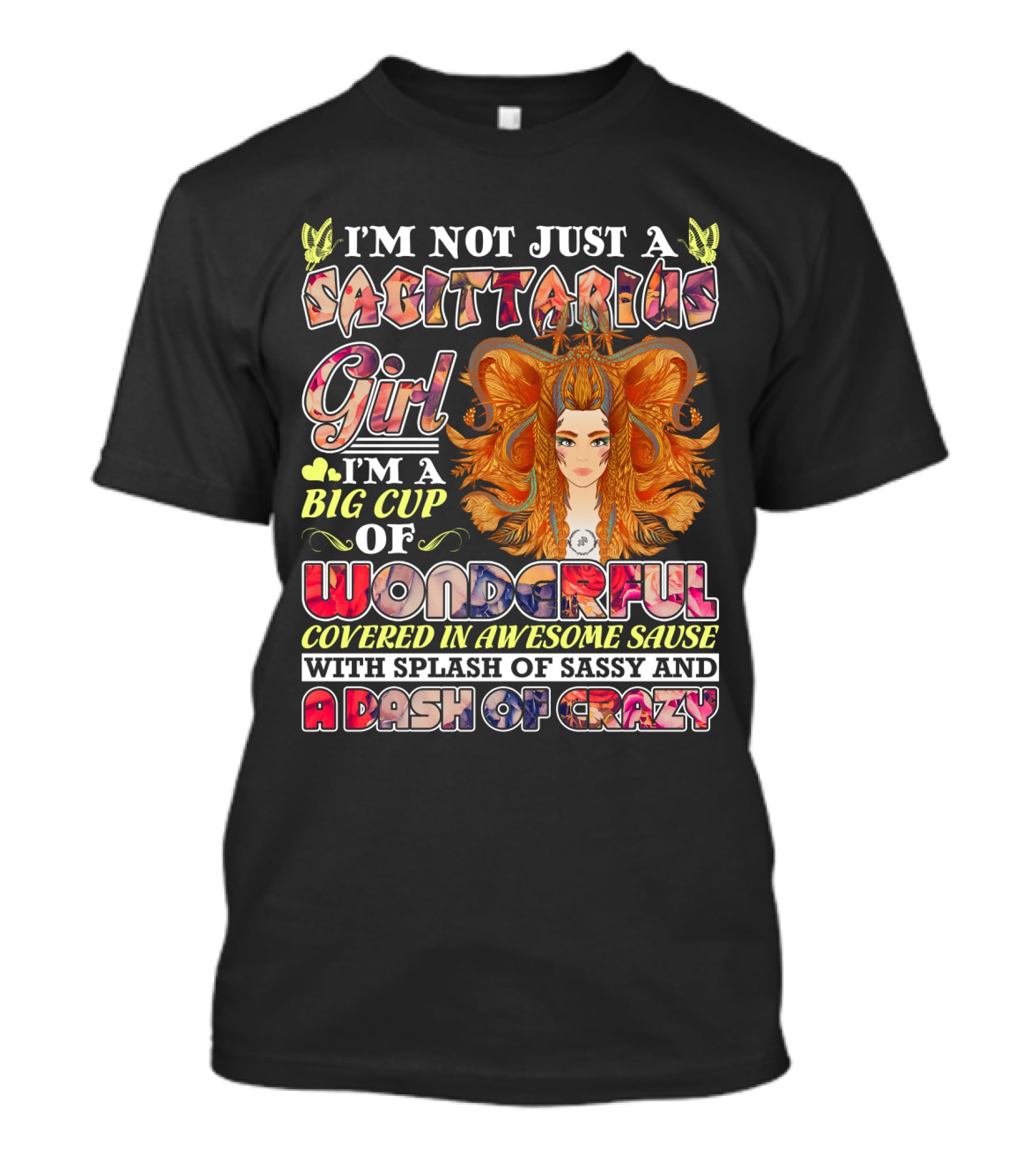 I'm Not Just A Sagittarius Girl Big Cup Of Wonderful Covered In Awesome Sauce With Splash Of Sassy And A Dash Of Crazy T-Shirt