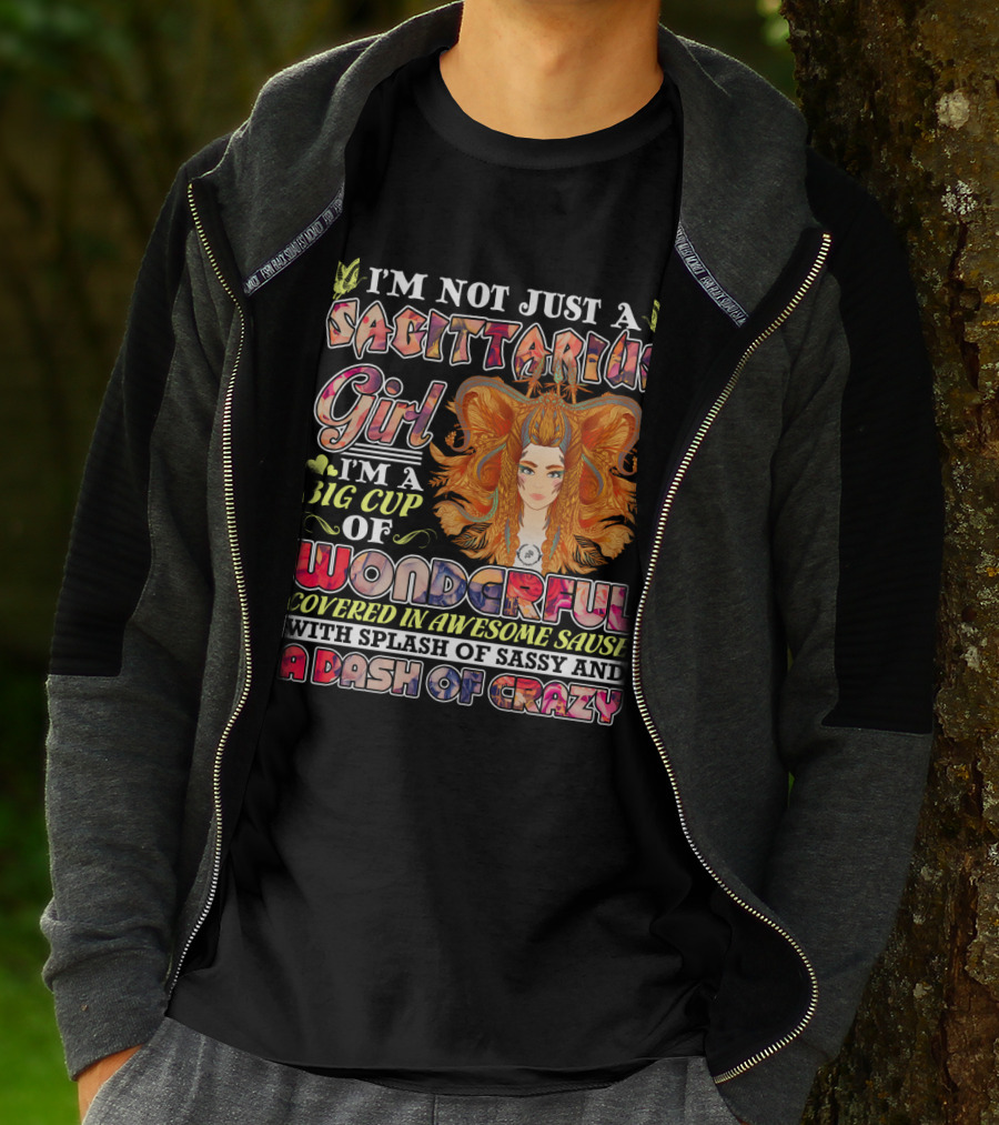 I'm Not Just A Sagittarius Girl Big Cup Of Wonderful Covered In Awesome Sauce With Splash Of Sassy And A Dash Of Crazy T-Shirt