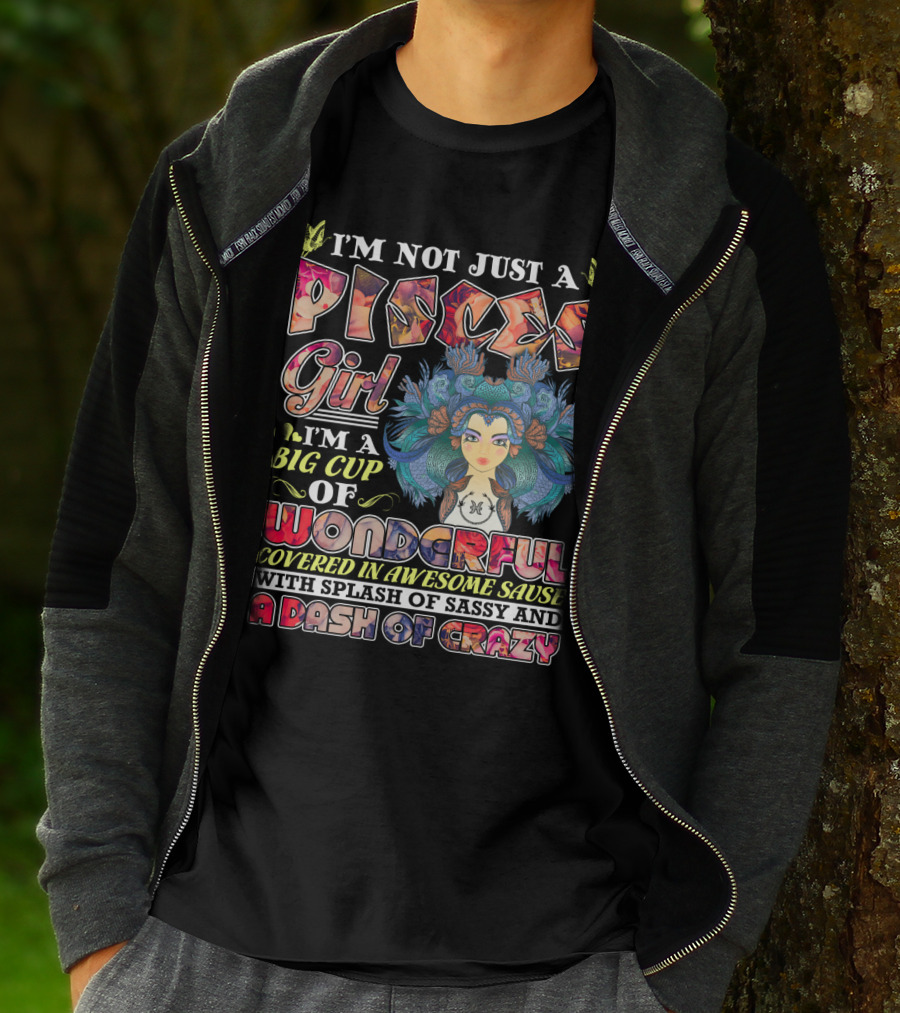 I'm Not Just A Pisces Girl Big Cup Of Wonderful Covered In Awesome Sauce With Splash Of Sassy And A Dash Of Crazy T-Shirt