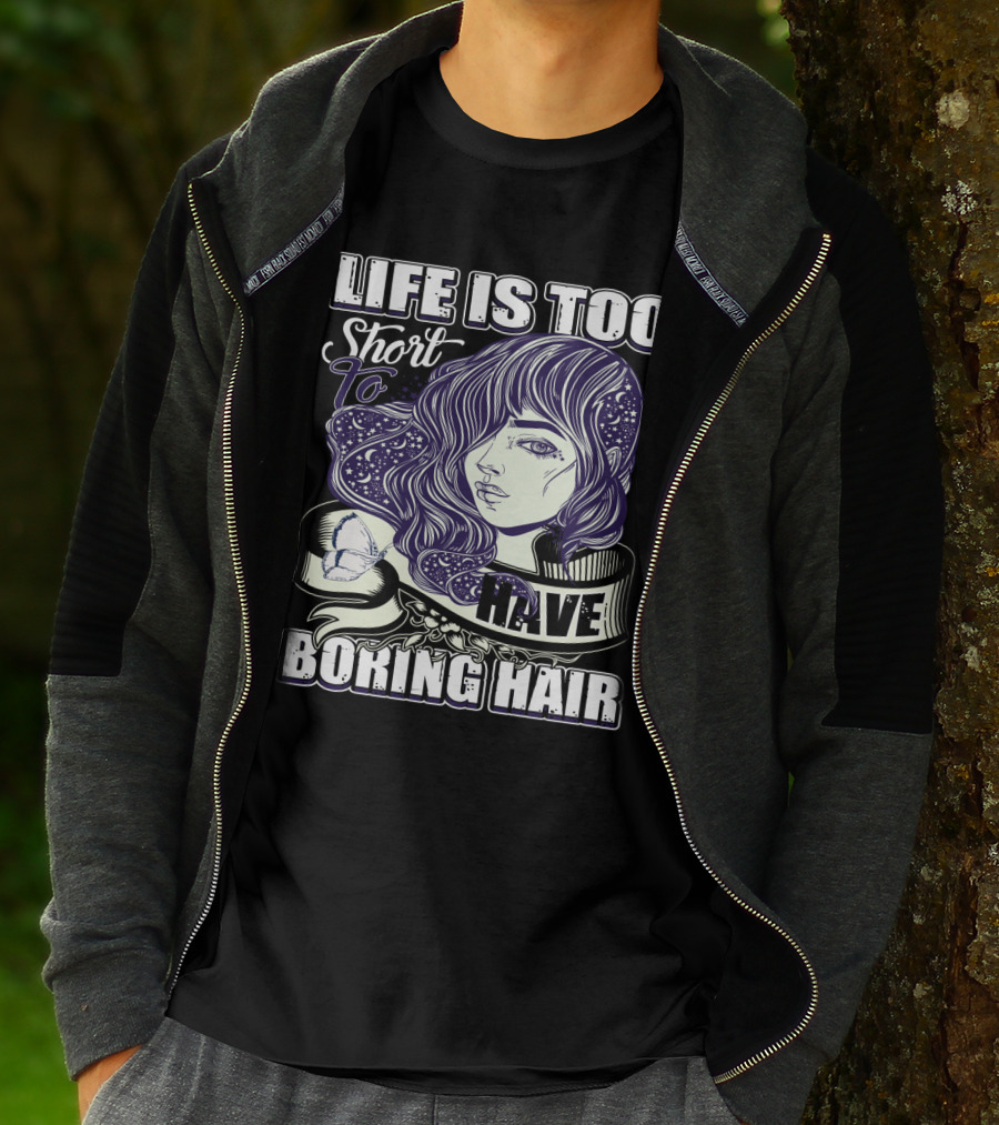 Life Is Too Short To Have Boring Hair Beauty Supplies Hairdresser Hairstylist T-Shirt