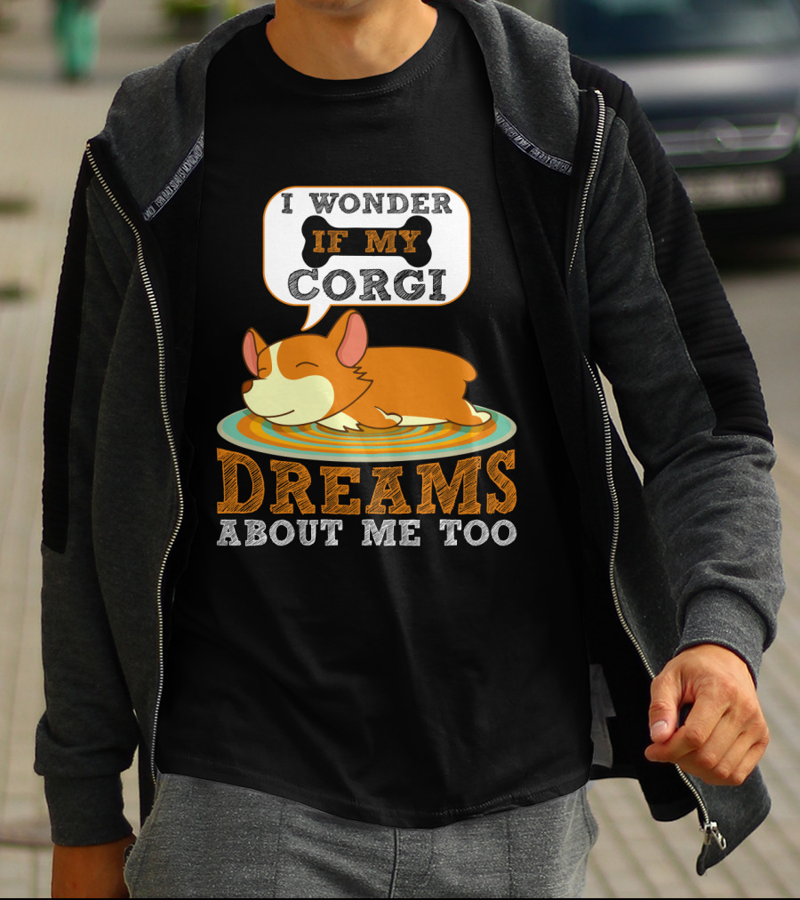 I Wonder If My Corgi Dreams About Me Too T-Shirt