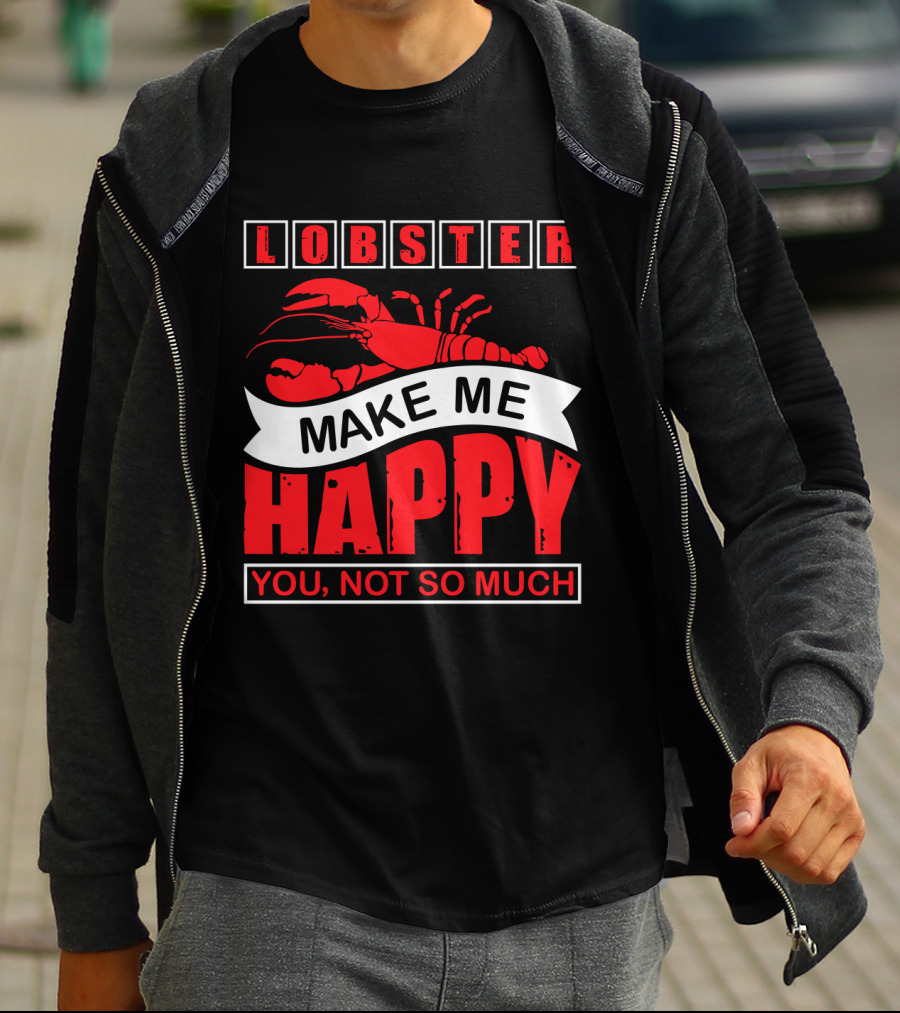 Lobster Make Me Happy You Not So Much T-Shirt