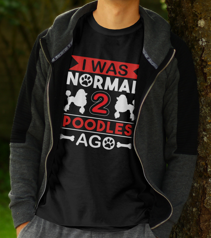 I Was Normal Two Poodles Ago Poodle Paw Bone T-Shirt