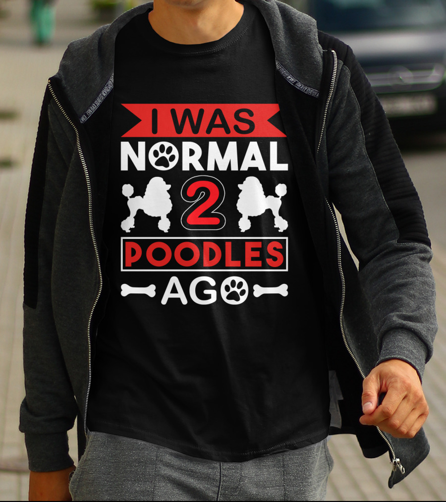 I Was Normal Two Poodles Ago Poodle Paw Bone T-Shirt