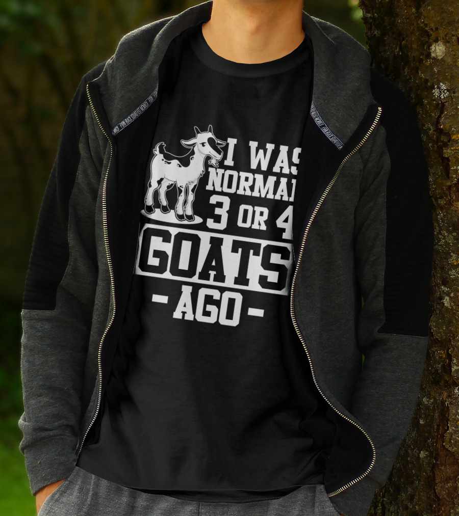 I Was Normal 3 Or 4 Goats Ago T-Shirt