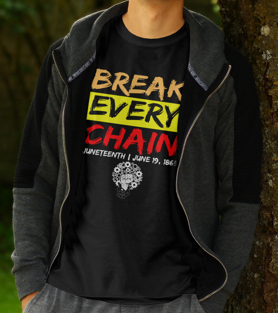 BREAK EVERY CHAIN JUNETEENTH JUNE 19 1865 T-Shirt