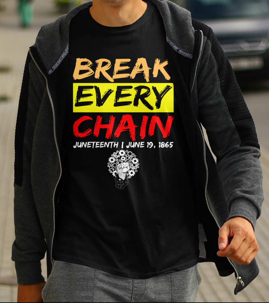 BREAK EVERY CHAIN JUNETEENTH JUNE 19 1865 T-Shirt