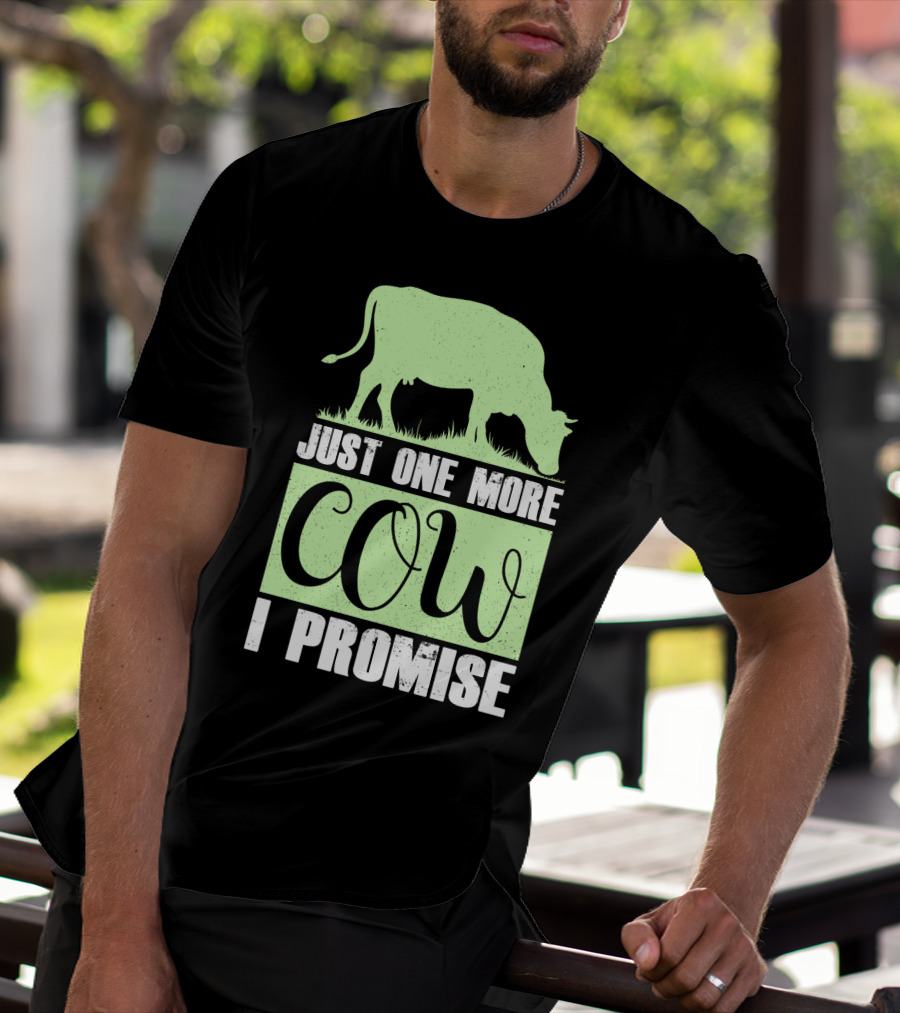 Just One More Cow I Promise T-Shirt