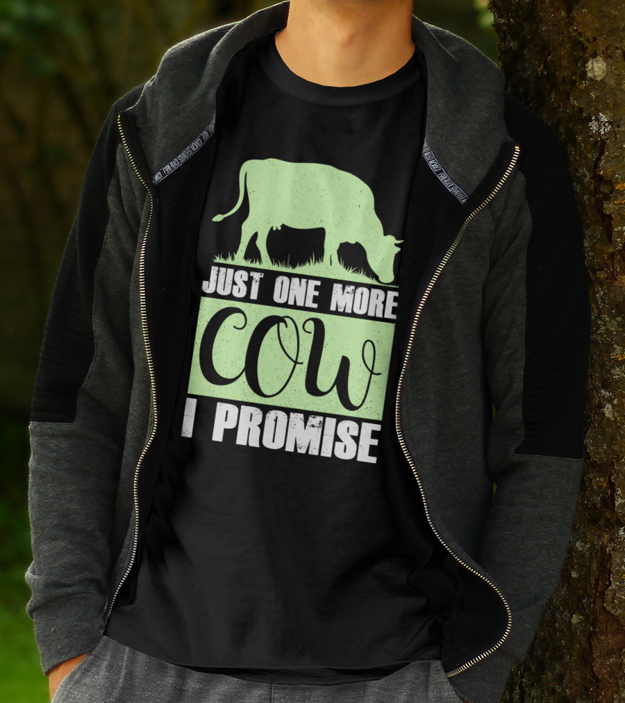 Just One More Cow I Promise T-Shirt