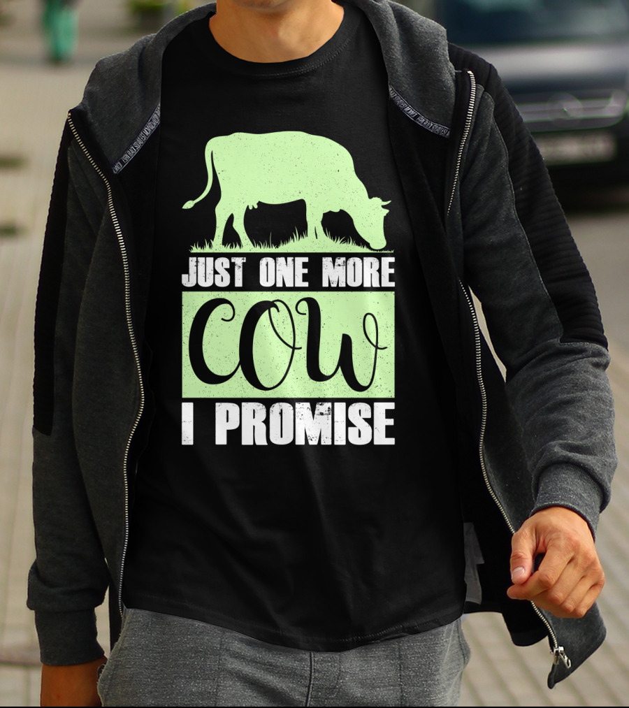 Just One More Cow I Promise T-Shirt