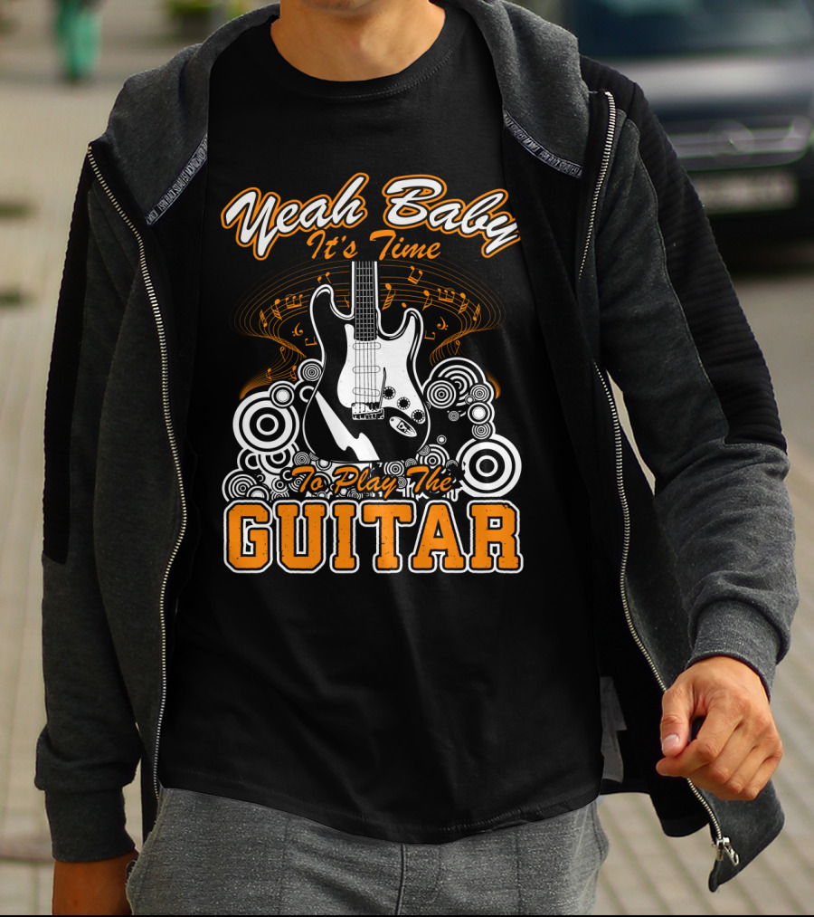 Yeah Baby It's Time To Play The Guitar T-Shirt