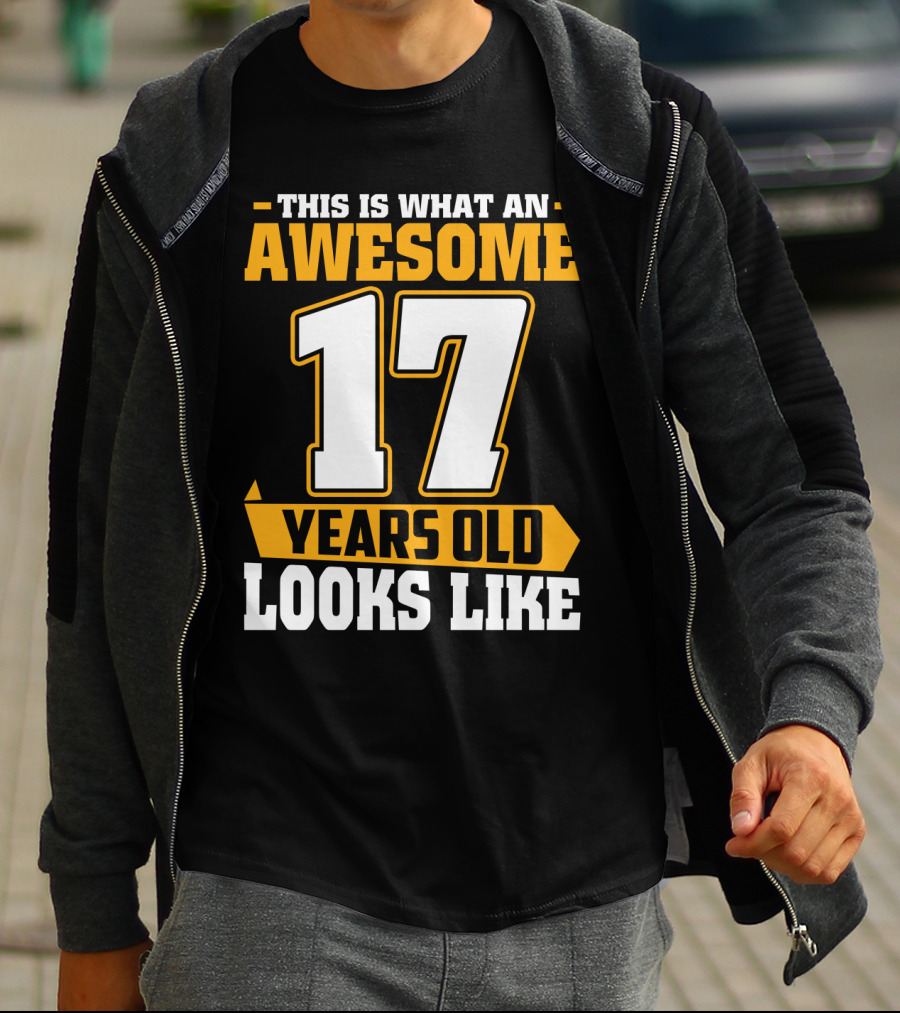 This Is What An Awesome 17 Years Old Looks Like T-Shirt