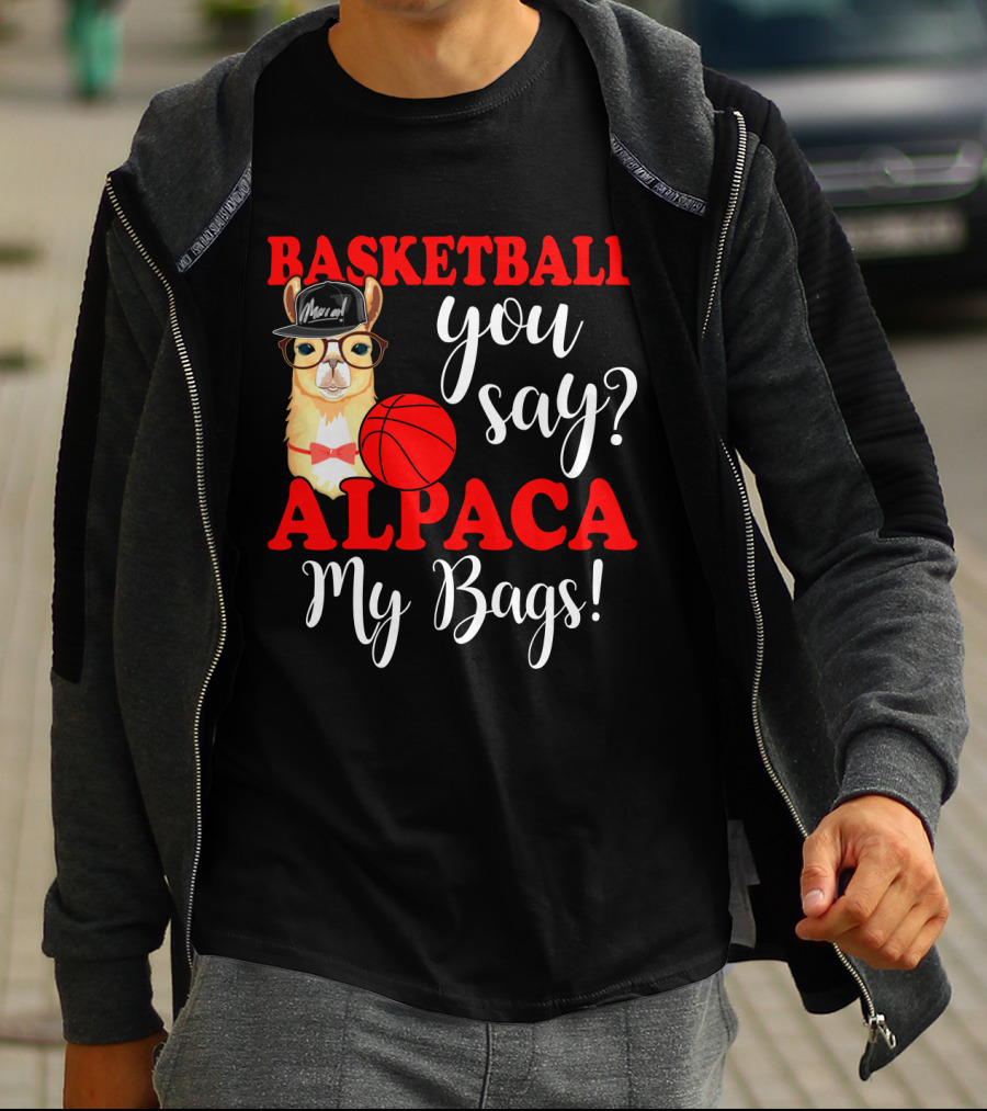 Basketball You Say Alpaca My Bags Funny Llama With Hat And Glasses Holding Basketball T-Shirt