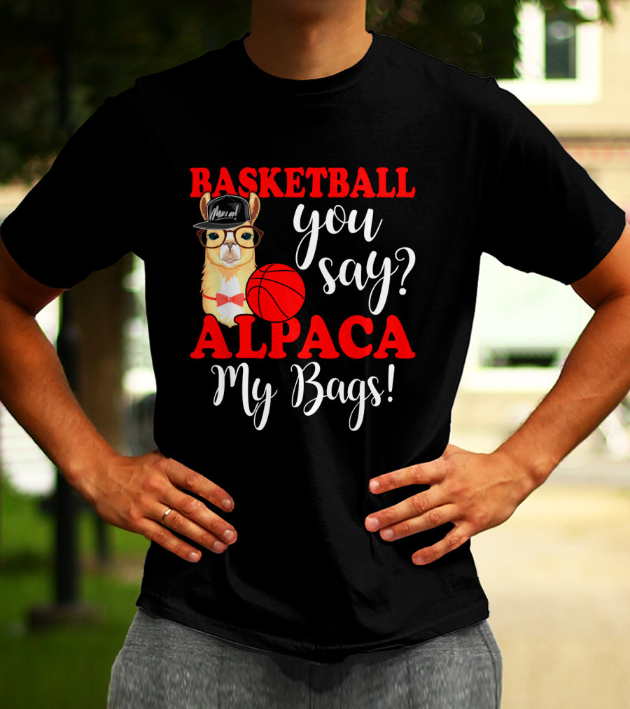 Basketball You Say Alpaca My Bags Funny Llama With Hat And Glasses Holding Basketball T-Shirt