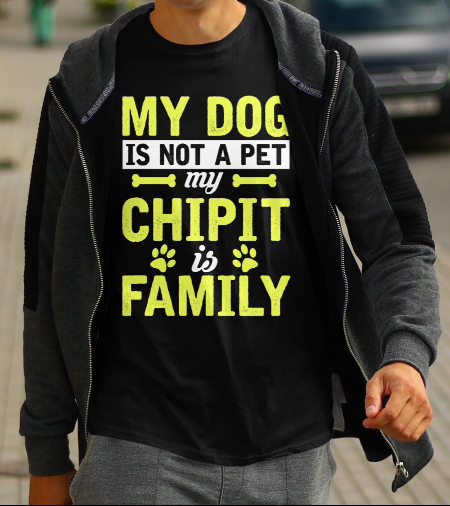 My Dog Is Not A Pet My Chipit Is Family T-Shirt