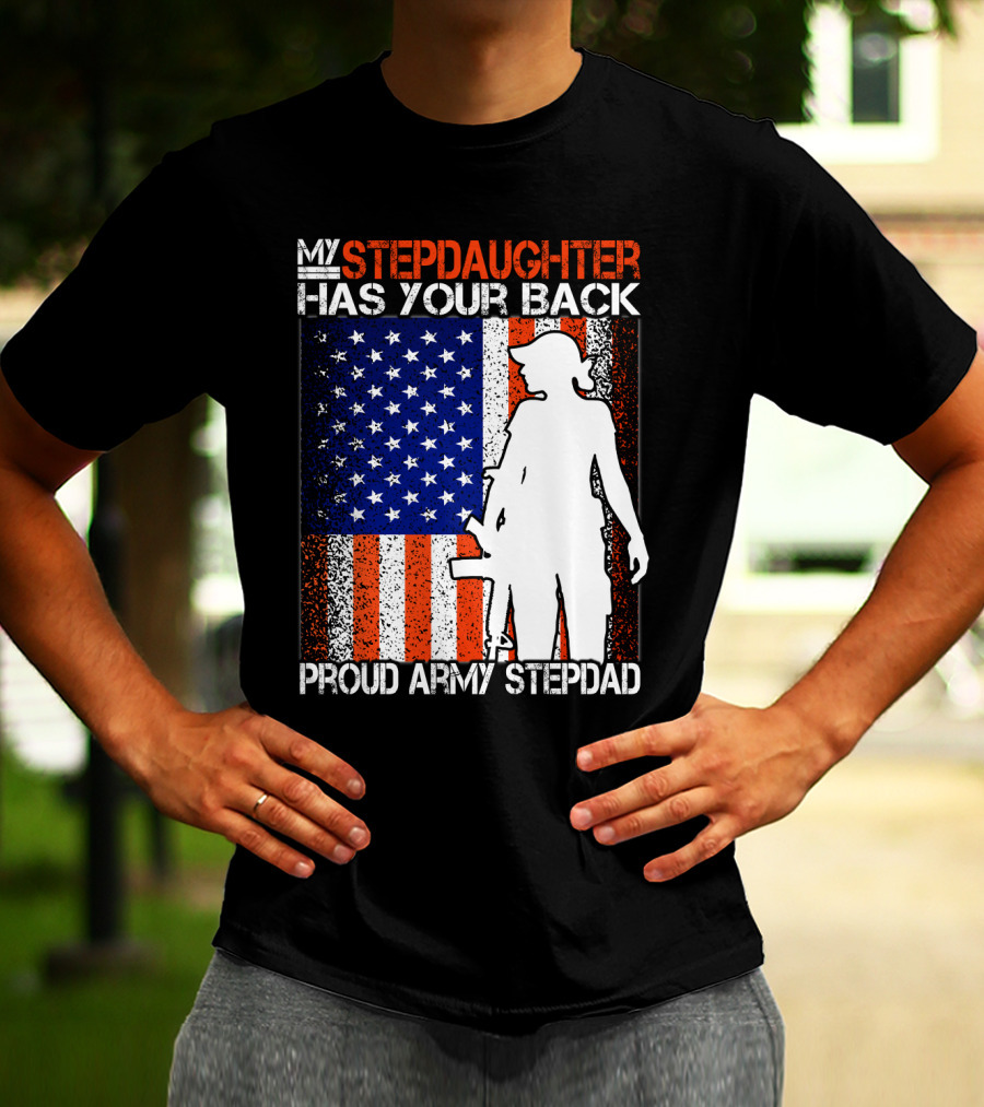 My Stepdaughter Has Your Back Proud Army Stepdad American Flag T-Shirt