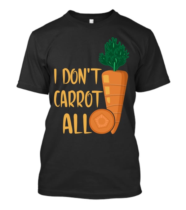 I Don't Carrot All Funny Carrot Pun T-Shirt