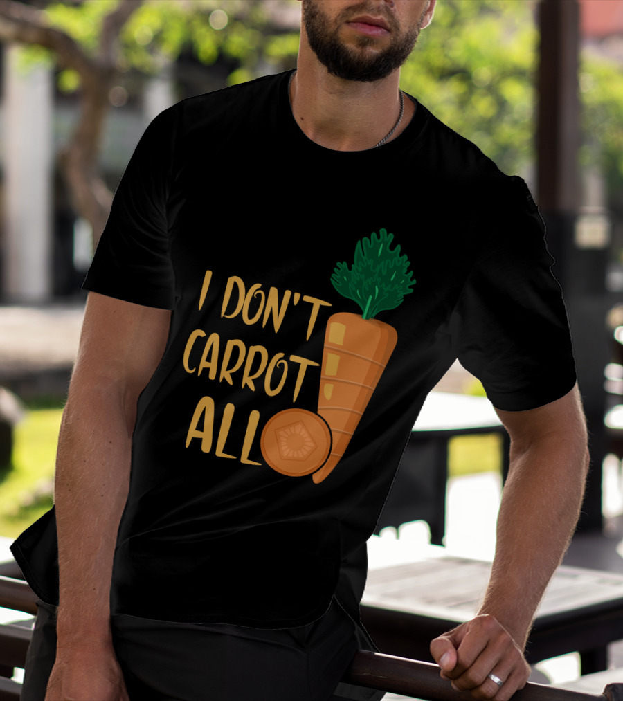 I Don't Carrot All Funny Carrot Pun T-Shirt