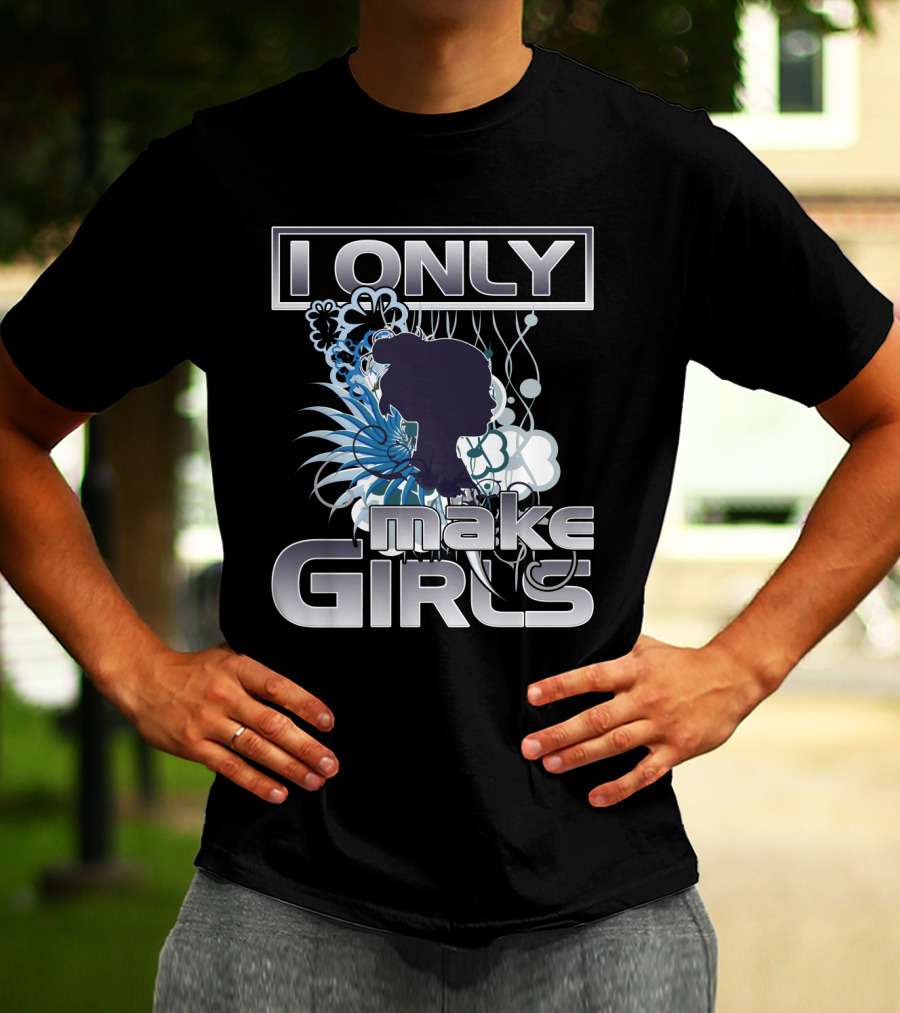 I Only Make Girls Floral T-Shirt
