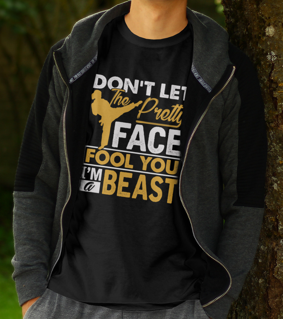 Don't Let The Pretty Face Fool You I'm A Beast T-Shirt