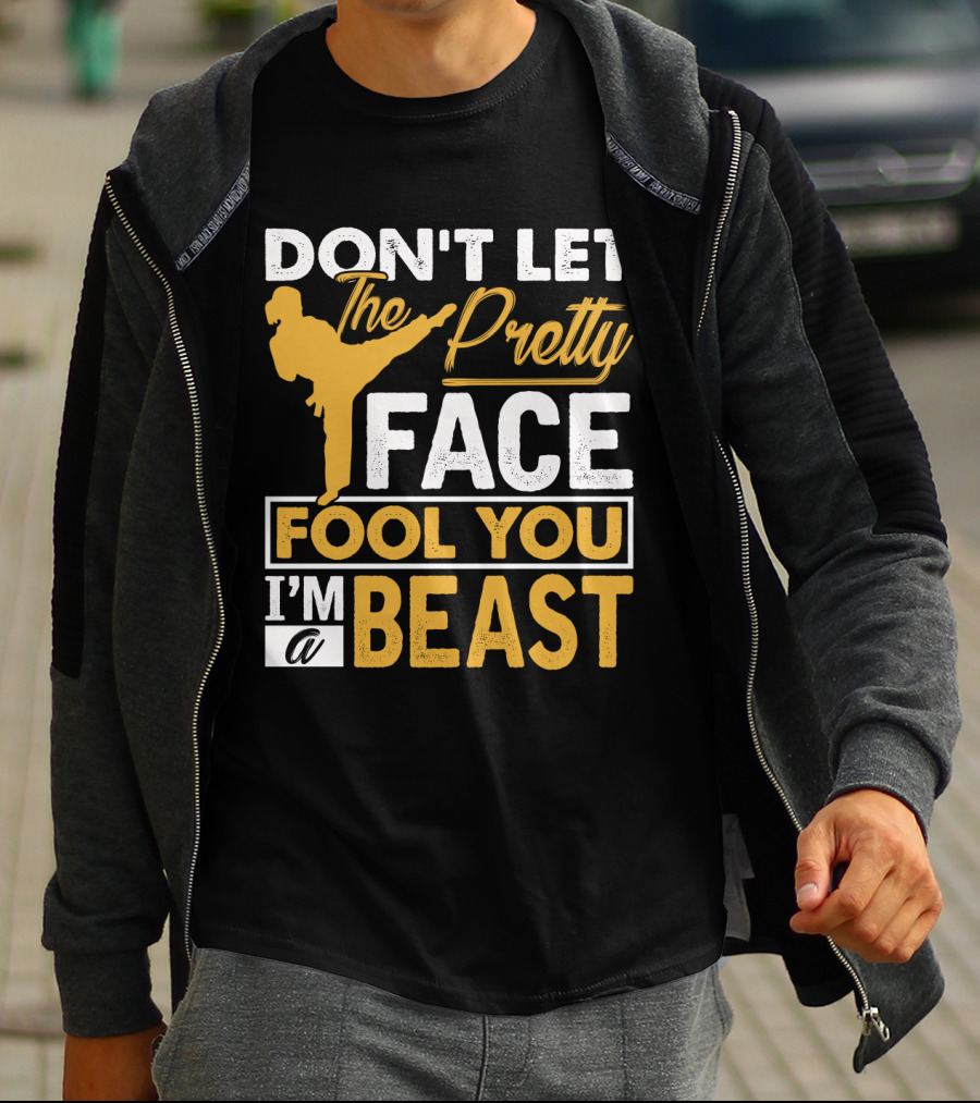 Don't Let The Pretty Face Fool You I'm A Beast T-Shirt