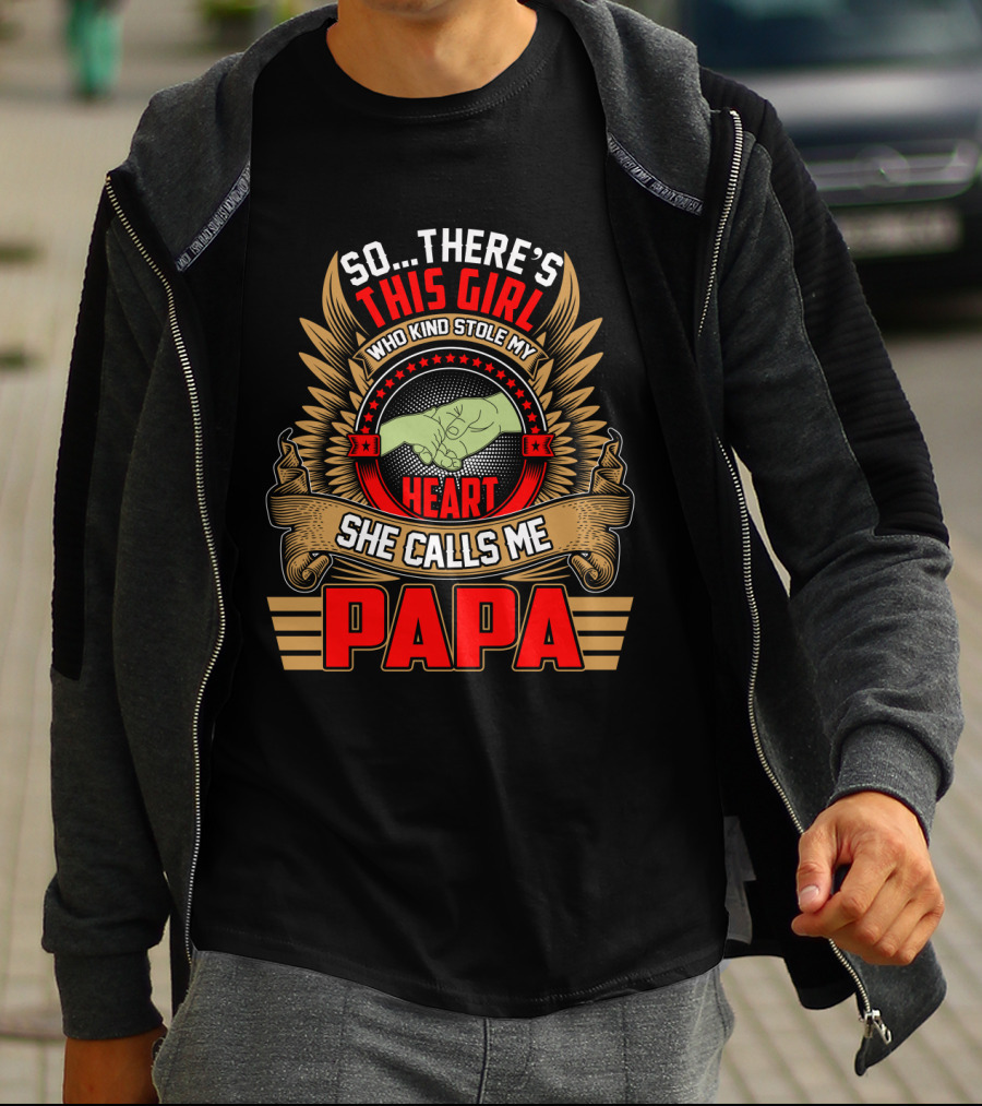 So There's This Girl Who Kind Stole My Heart She Calls Me Papa T-Shirt