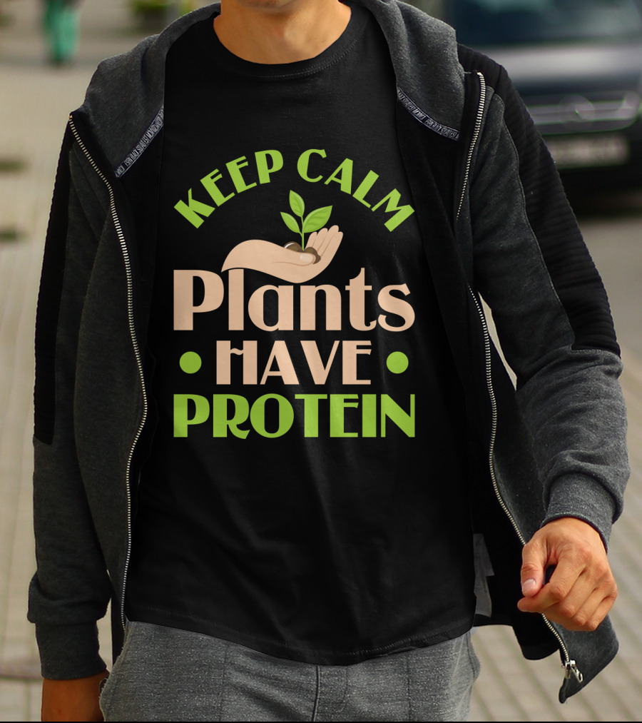 Keep Calm Plants Have Protein Vegan Vegetarian Hand Holding Sprout T-Shirt