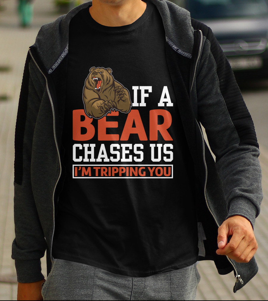 Funny If A Bear Chases Us I'm Tripping You T-Shirt