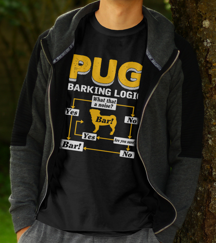 Pug Barking Logic What That A Noise Are You Sure Yes No Bar T-Shirt