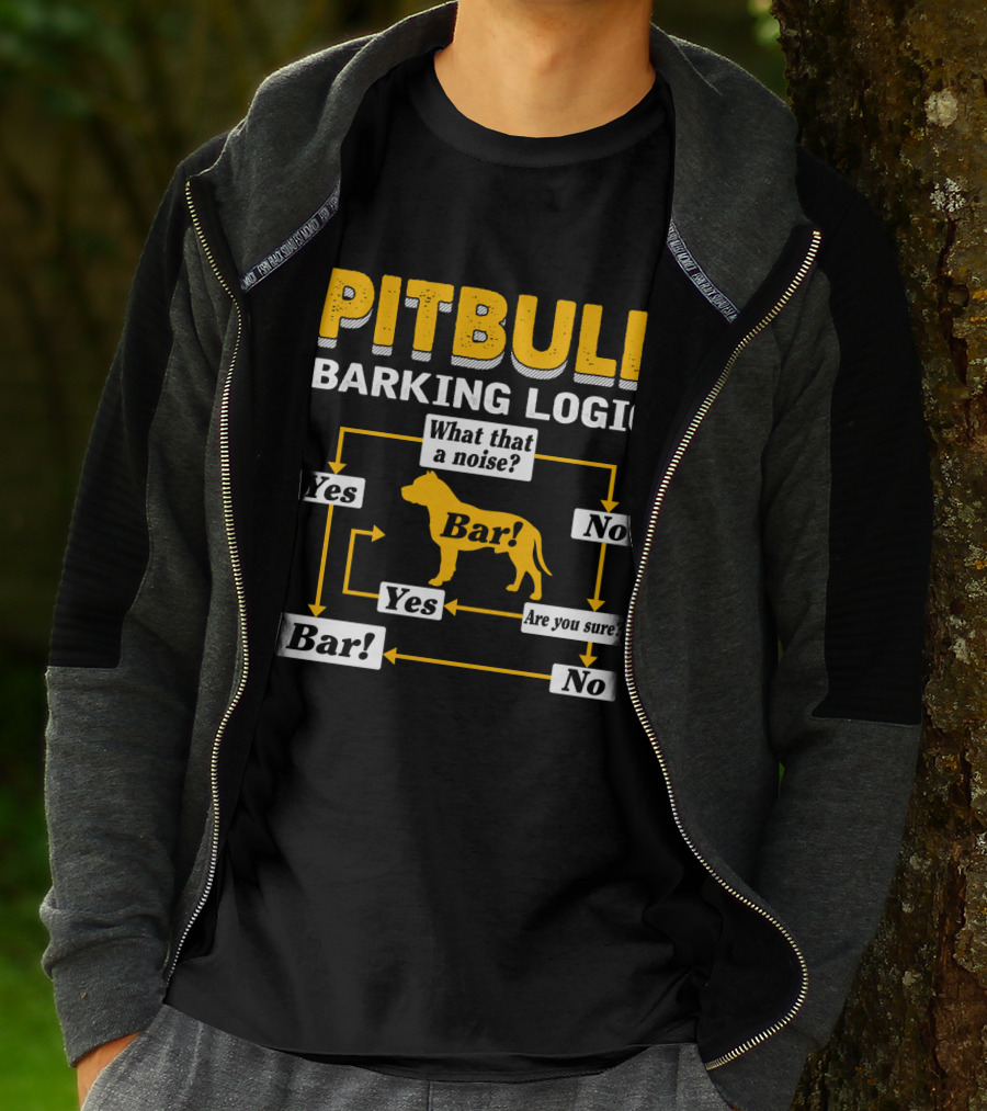 PITBULL BARKING LOGIC What That A Noise Are You Sure Yes No Bar T-Shirt