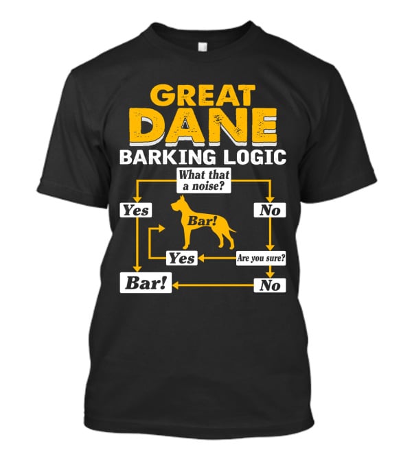 Great Dane Barking Logic Flowchart Humor Yes No Are You Sure? Bar T-Shirt