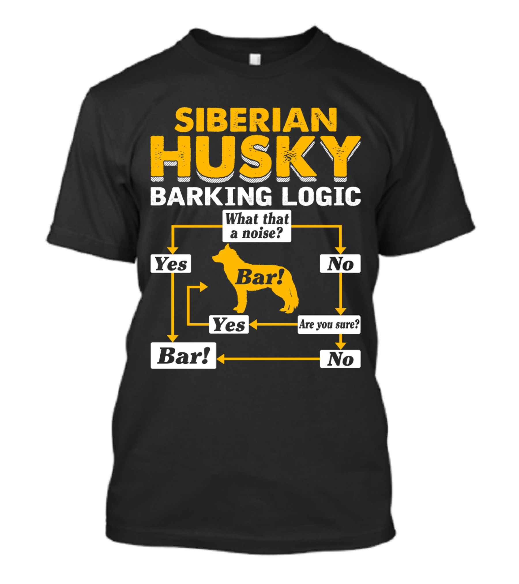 Siberian Husky Barking Logic What That A Noise Yes Bar Are You Sure T-Shirt