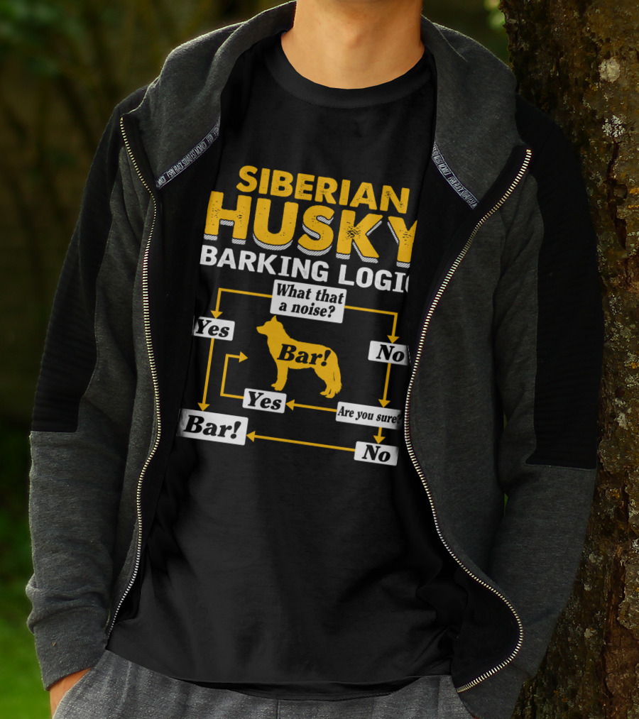 Siberian Husky Barking Logic What That A Noise Yes Bar Are You Sure T-Shirt