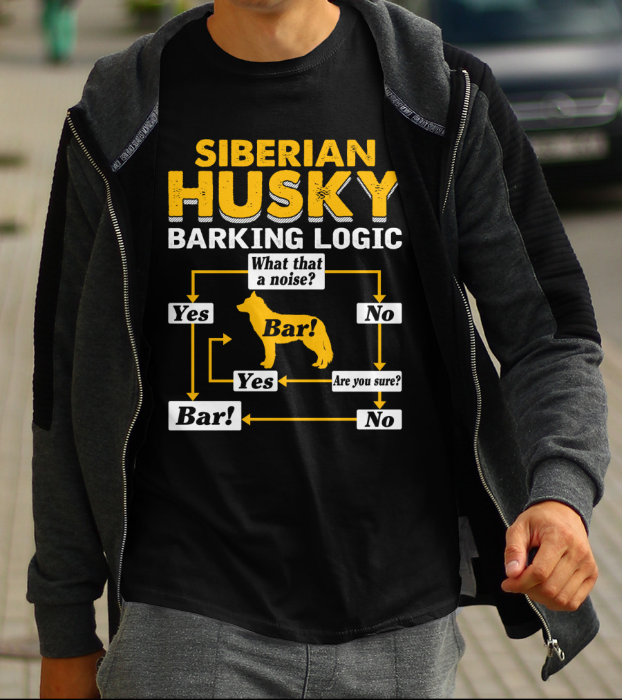 Siberian Husky Barking Logic What That A Noise Yes Bar Are You Sure T-Shirt