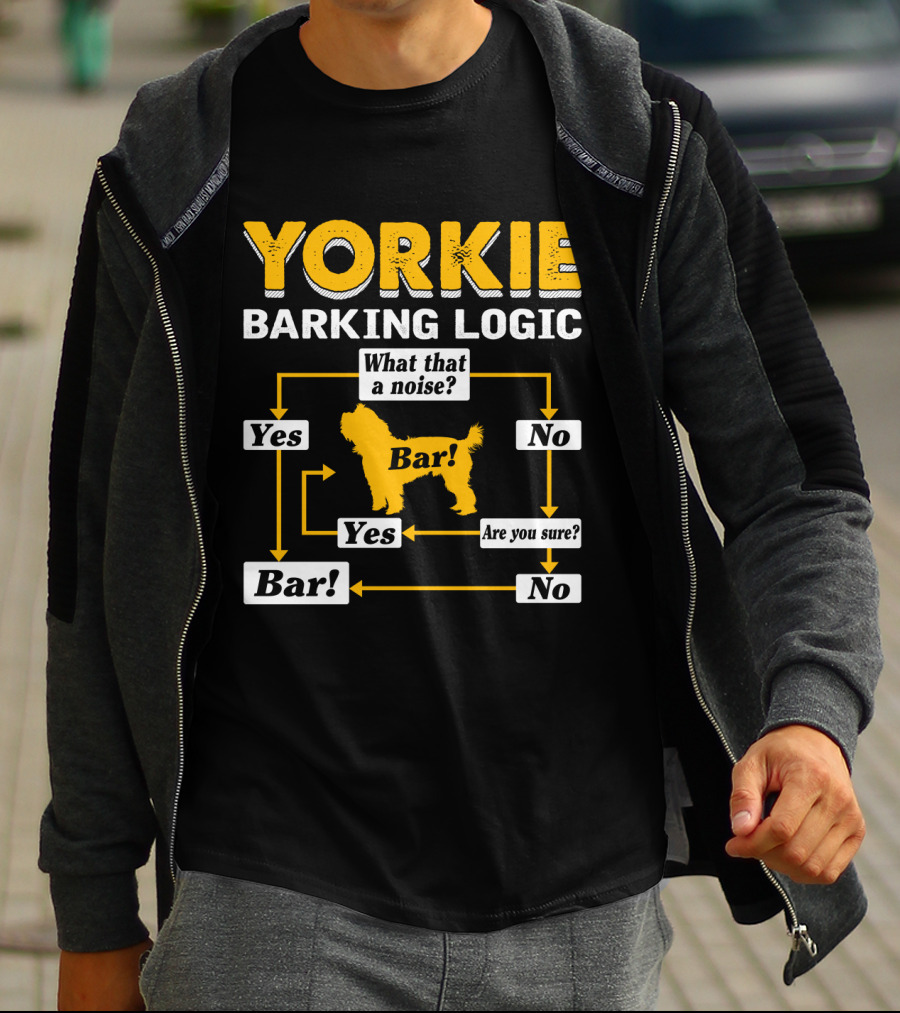 Yorkie Barking Logic What That A Noise Bar Yes No Are You Sure? T-Shirt
