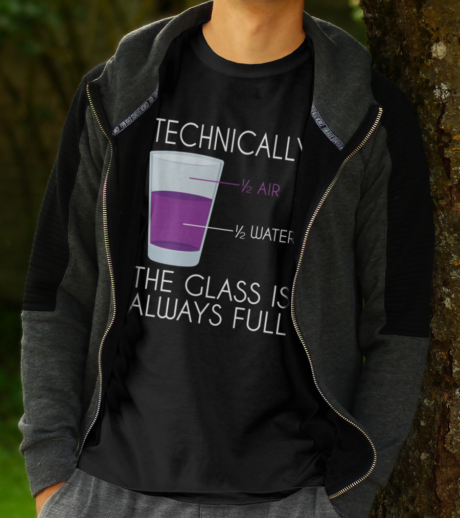 Technically The Glass Is Always Full ½ Air ½ Water Funny Science T-Shirt