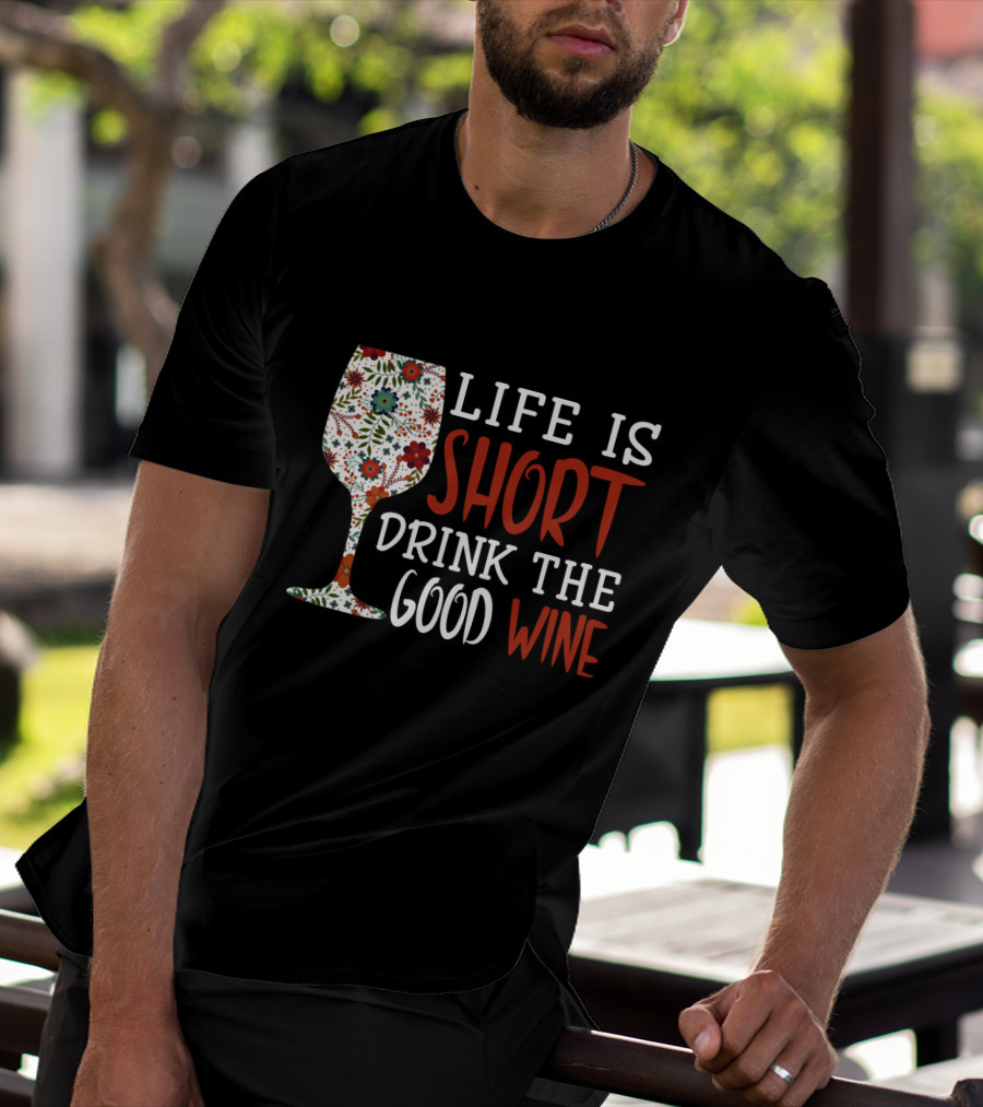 Life Is Short Drink The Good Wine Floral Pattern Wine Glass T-Shirt