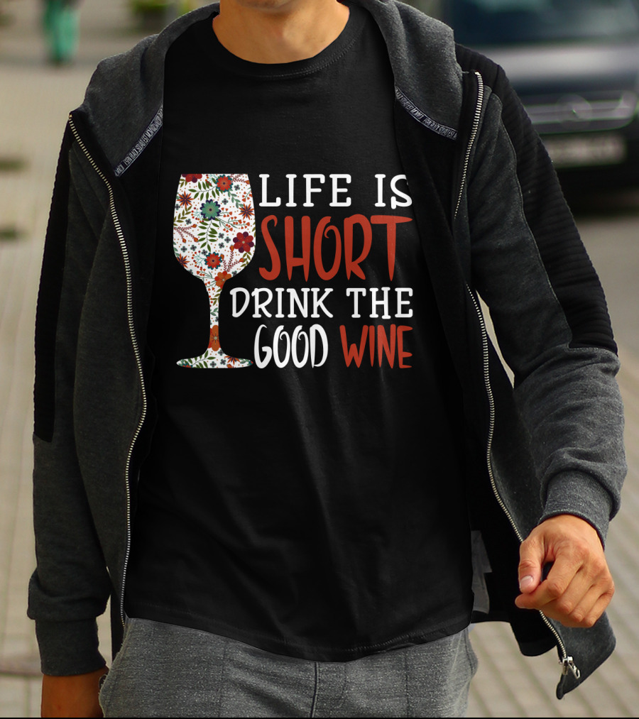 Life Is Short Drink The Good Wine Floral Pattern Wine Glass T-Shirt