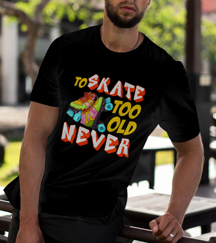 Never Too Old To Skate Retro Roller Skates T-Shirt
