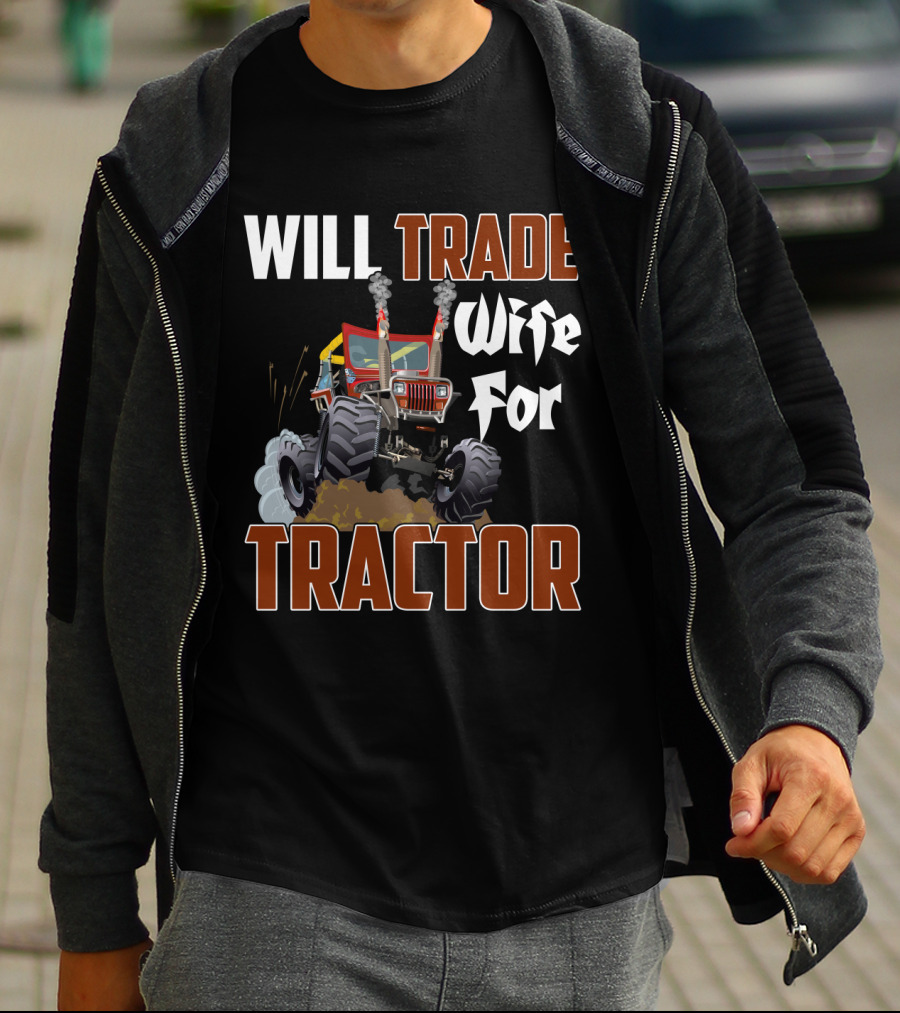 Will Trade Wife For Monster Tractor T-Shirt