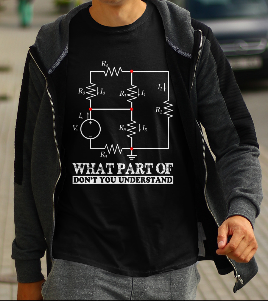 What Part Of Don't You Understand Engineering Circuit Diagram T-Shirt