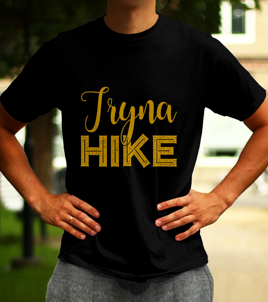 Tryna Hike Funny Mountain Hiking T-Shirt