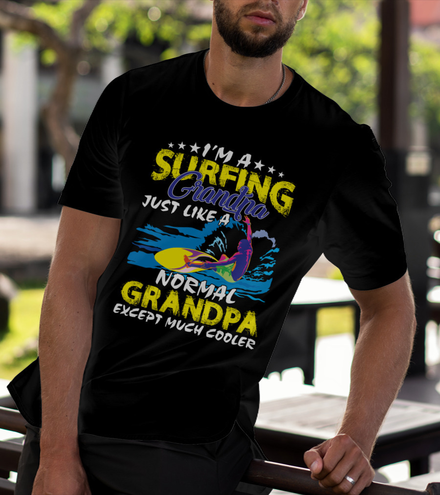 I'm A Surfing Grandpa Just Like A Normal Grandpa Except Much Cooler T-Shirt