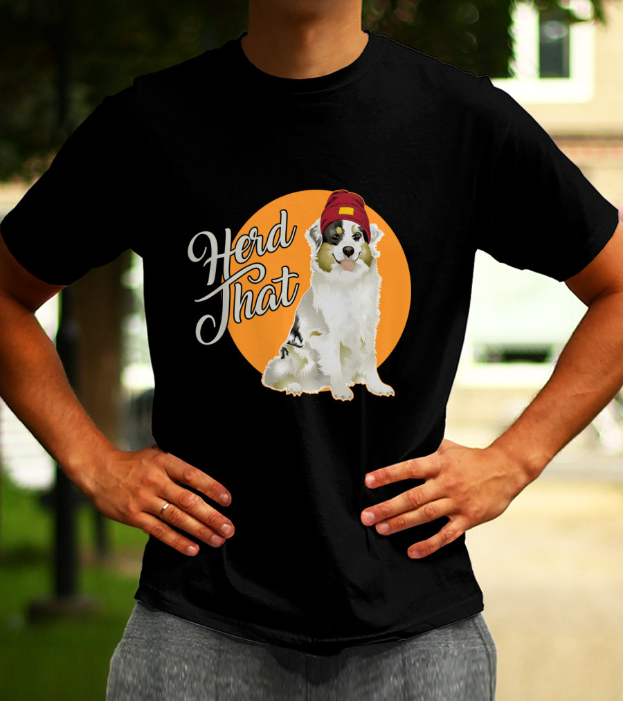 Herd That Funny Australian Shepherd Animal Lover Dog T-Shirt