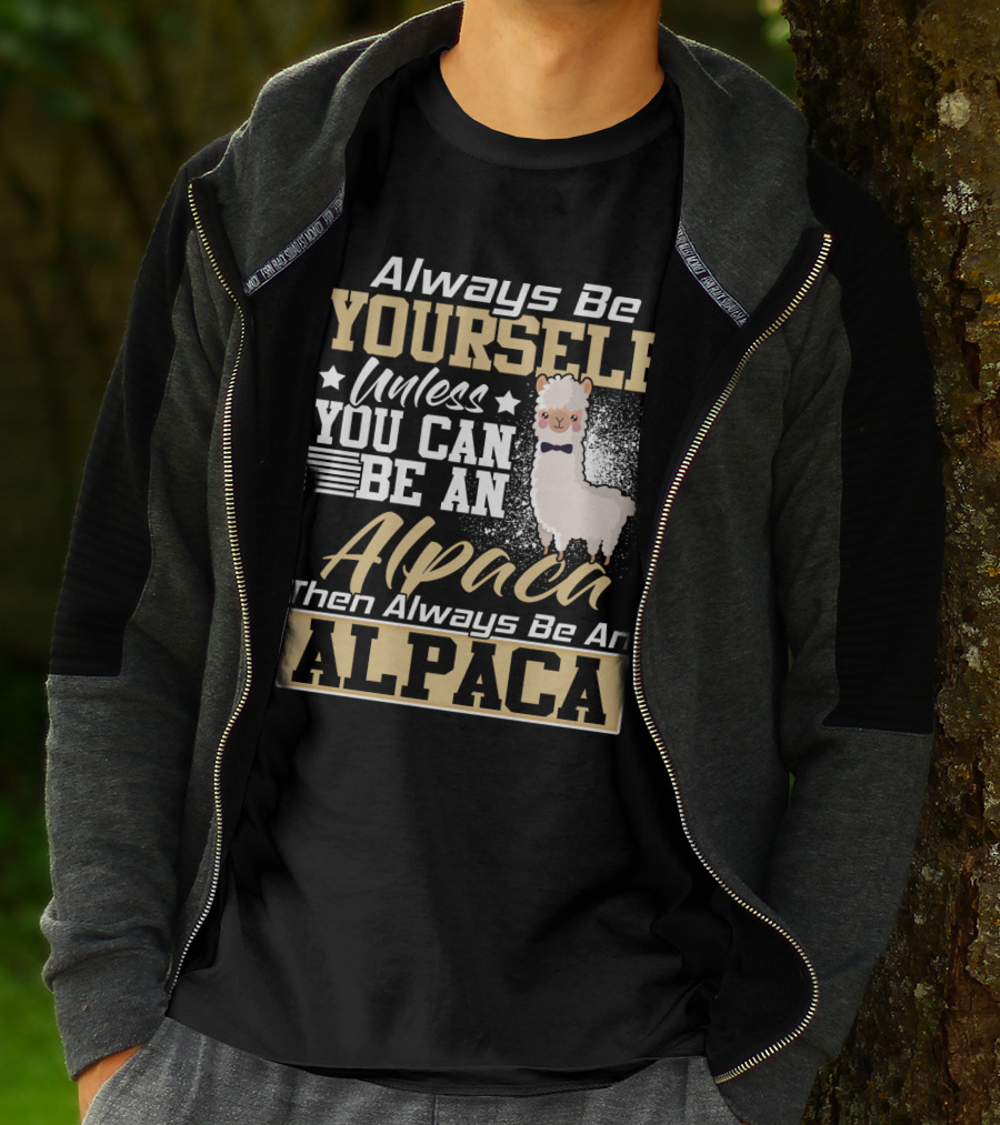 Always Be Yourself Unless You Can Be An Alpaca Then Always Be An Alpaca T-Shirt