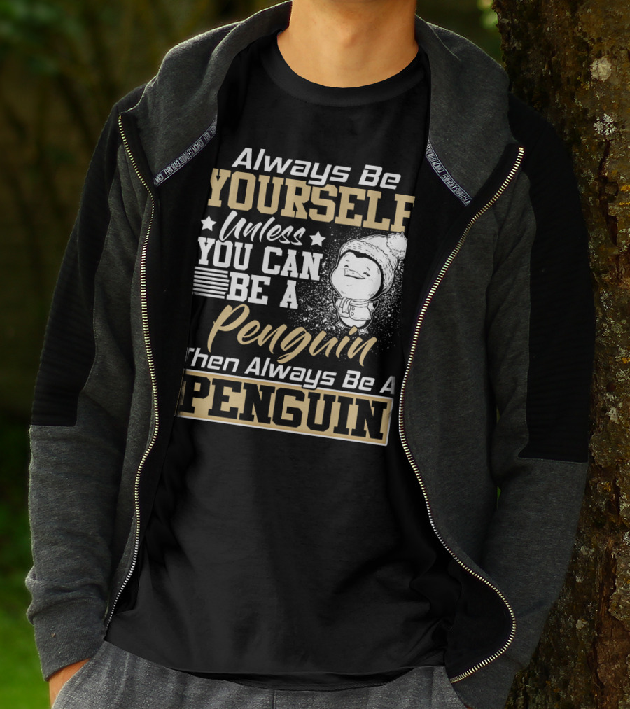 Always Be Yourself Unless You Can Be A Penguin Then Always Be A Penguin T-Shirt