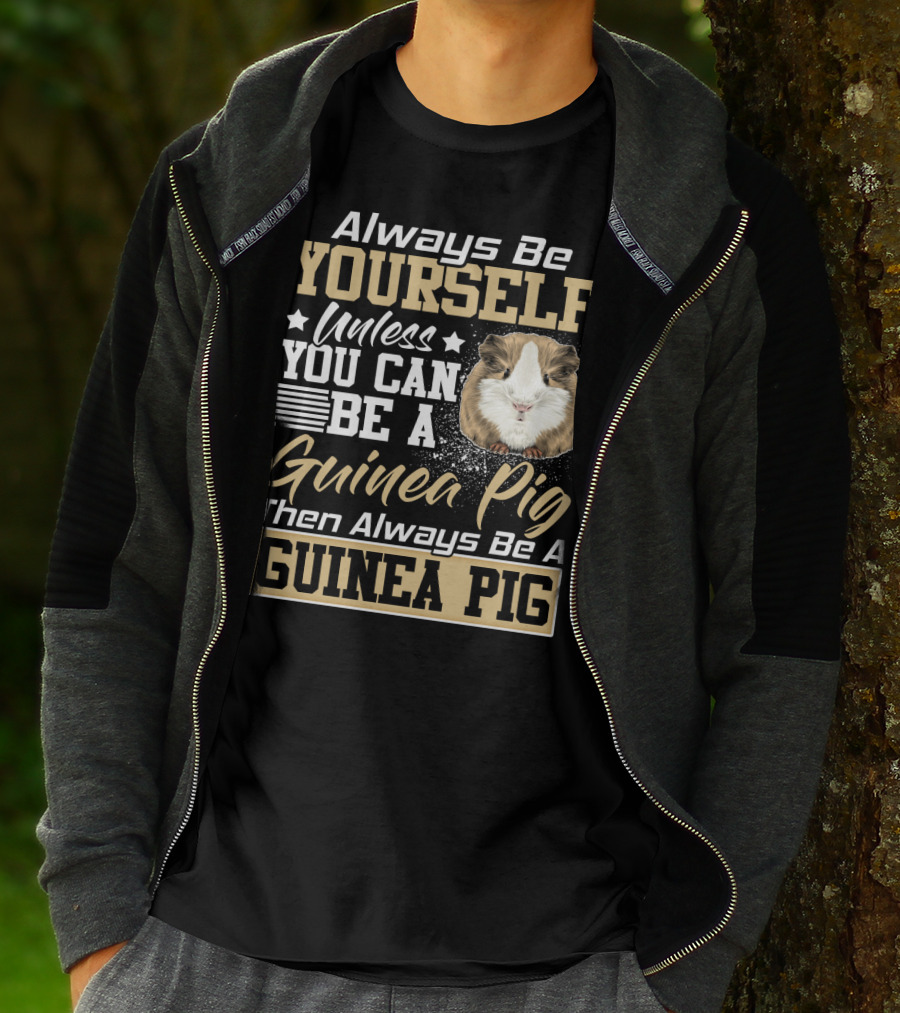 Always Be Yourself Unless You Can Be A Guinea Pig Then Always Be A Guinea Pig T-Shirt